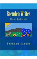 Brenden Writes: Don't Bully Me