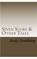 Seven Score & Other Tales