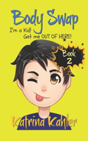 Books for Kids 9-12: BODY SWAP - Book 2: I'm a Kid! Get Me Out of Here!!! (A very funny book for boys and girls)(2 Body Swap)