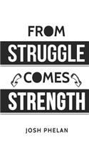 From Struggle Comes Strength