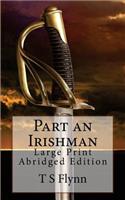 Part an Irishman: Large Print Abridged Edition(Regiment)