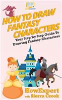 How To Draw Fantasy Characters: Your Step By Step Guide To Drawing Fantasy Characters(English)