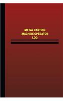 Metal Casting Machine Operator Log (Logbook, Journal - 124 pages, 6 x 9 inches)