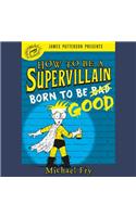 How to Be a Supervillain: Born to Be Good