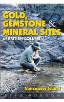 Field Guide to Gold, Gemstone and Mineral Sites of British Columbia Vol. 1