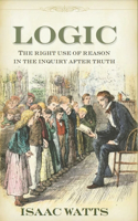 Logic: The Right Use of Reason After Truth