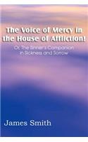 Voice of Mercy in the House of Affliction! Or, the Sinner's Companion in Sickness and Sorrow