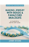 Making Jewelry with Beads and Paracord Bracelets: A Complete and Step by Step Guide: (Special 2 In 1 Exclusive Edition)