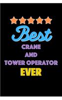 Best Crane and Tower Operator Evers Notebook - Crane and Tower Operator Funny Gift: Lined Notebook / Journal Gift, 120 Pages, 6x9, Soft Cover, Matte Finish