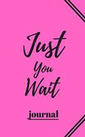 Just You Wait: 120 pages notebook with matte cover .cream paper .different designs with different colors