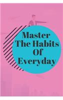 Master The Habits Of Everyday NOTEBOOK
