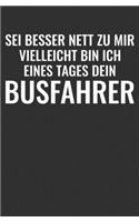 Sei Besser Nett Zu Mir Vielleicht Bin Ich Eines Tages Dein Busfahrer: Geschenk Notizbuch / Linierte Seiten