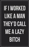 If I Worked Like a Man They'd Call Me a Lazy Bitch