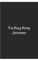 I'm Busy Being Awesome.: Lined Notebook / Journal Gift, 100 Pages, 6x9, Soft Cover, Matte Finish