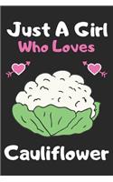 Just a girl who loves cauliflower: A Super Cute cauliflower notebook journal or dairy - cauliflower lovers gift for girls - cauliflower lovers Lined Notebook Journal (6"x 9")