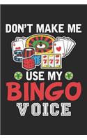 Don't make me use my Bingo Voice: Funny Bingo Player Casino Gambler Bingo Voice Notebook 6x9 Inches 120 dotted pages for notes, drawings, formulas - Organizer writing book planner di