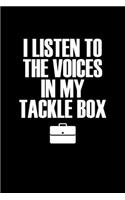 I listen to the voices in my tackle box