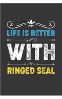 Life Is Better With Ringed Seal: Funny Ringed Seal Lovers Gifts Lined Journal Notebook 6x9 120 Pages