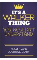 It's A Walker Thing You Wouldn't Understand Small (6x9) Journal/Diary