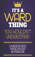 It's A Ward Thing You Wouldn't Understand Large (8.5x11) Wide Ruled Notebook