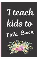 I Teach Kids To Talk Back