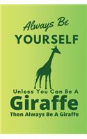 Always Be Yourself Unless You Can Be A Giraffe Then Always Be A Giraffe