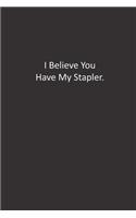 I Believe You Have My Stapler.