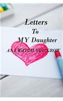 Letters to My Daughter as I Watch You Grow: Lined Notebook / Journal Gift, 100 Pages, 6x9, Soft Cover, Matte Finish Inspirational Quotes Journal, Notebook, Diary, Composition Book