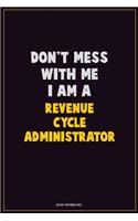 Don't Mess With Me, I Am A Revenue Cycle Administrator