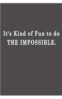 It's kind of fun to do the impossible.: Lined notebook - 115 Pages - Large (6 x 9 inches)