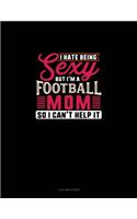 I Hate Being Sexy But I'm A Football Mom So I Can't Help It: 3 Column Ledger