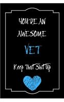 You're An Awesome Vet Keep That Shit Up Notebook Funny Gift For Vet: Lined Notebook / Journal Gift, 120 Pages, 6x9, Soft Cover, Matte Finish