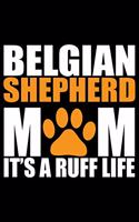 Belgian Shepherd Mom It's A Ruff Life