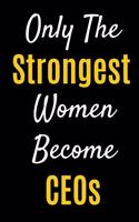 Only The Strongest Women Become CEOs