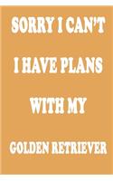 Sorry I Can't I Have Plans with My Golden Retriever Journal: Lined notebook / Reminder / Golden Retriever lover / Journal Gift, 120 Pages, 6 x 9, Soft Cover, Matte Finish, Funny Novelty Lined Notebook