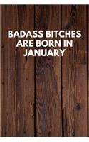 Badass Bitches Are Born In January: Funny Novelty Journal / Notebook / Diary / Quote Gift for Birthdays or Christmas with Wood Theme