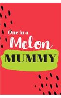 One In a Melon Mummy: Cute Family Member Appriciation Diary / Notebook / Journal / Gift Card. Perfect For Birthday or Christmas (6x9 110 blank line pages)