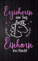 Erzieherin am Tag Einhorn bei Nacht