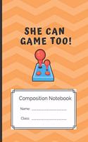 Composition Notebook She can Game too: She can Game too