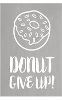 Pastel Chalkboard Journal - Donut Give Up! (Grey): 100 page 6" x 9" Ruled Notebook: Inspirational Journal, Blank Notebook, Blank Journal, Lined Notebook, Blank Diary