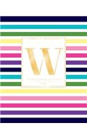 Weekly & Monthly Planner 2020 W: Colorful Rainbow Stripes Gold Monogram Letter W (7.5 x 9.25 in) Vertical at a glance Personalized Planner for Women Moms Girls and School