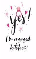 Yes! I'm Engaged BITCHES!: Wedding Planner Engagement Gift Journal (6x9 Inch 100 Pages) Cute Composition Book/Notebook For Brides-To-Be & Fiancee's