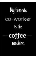 My favorite co-worker is the coffee machine. (Work Notebook)