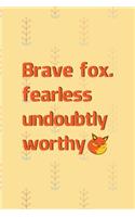 Brave Fox. Fearless Undoubtly Worthy.