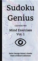 Sudoku Genius Mind Exercises Volume 1: Saint George Island, Alaska State of Mind Collection