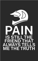 Pain is still the friend that always tells me the truth