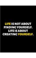 Life Is About Creating Yourself