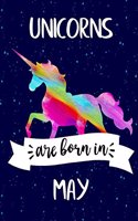 Unicorns are Born in May: Journal Unicorn, Notebook, Diary, Unicorn birthday gift, Rainbow Unicorn Happy Birthday Present for Girls