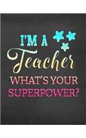 I'm a Teacher What's Your Superpower?