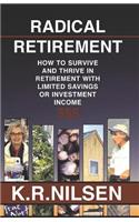 Radical Retirement: How to Survive and Thrive in Retirement with Little Savings or Investment Income(2 Radical)